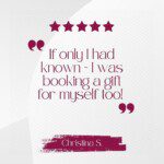 A client testimonial "If Only I had known I was booking a gift for myself."